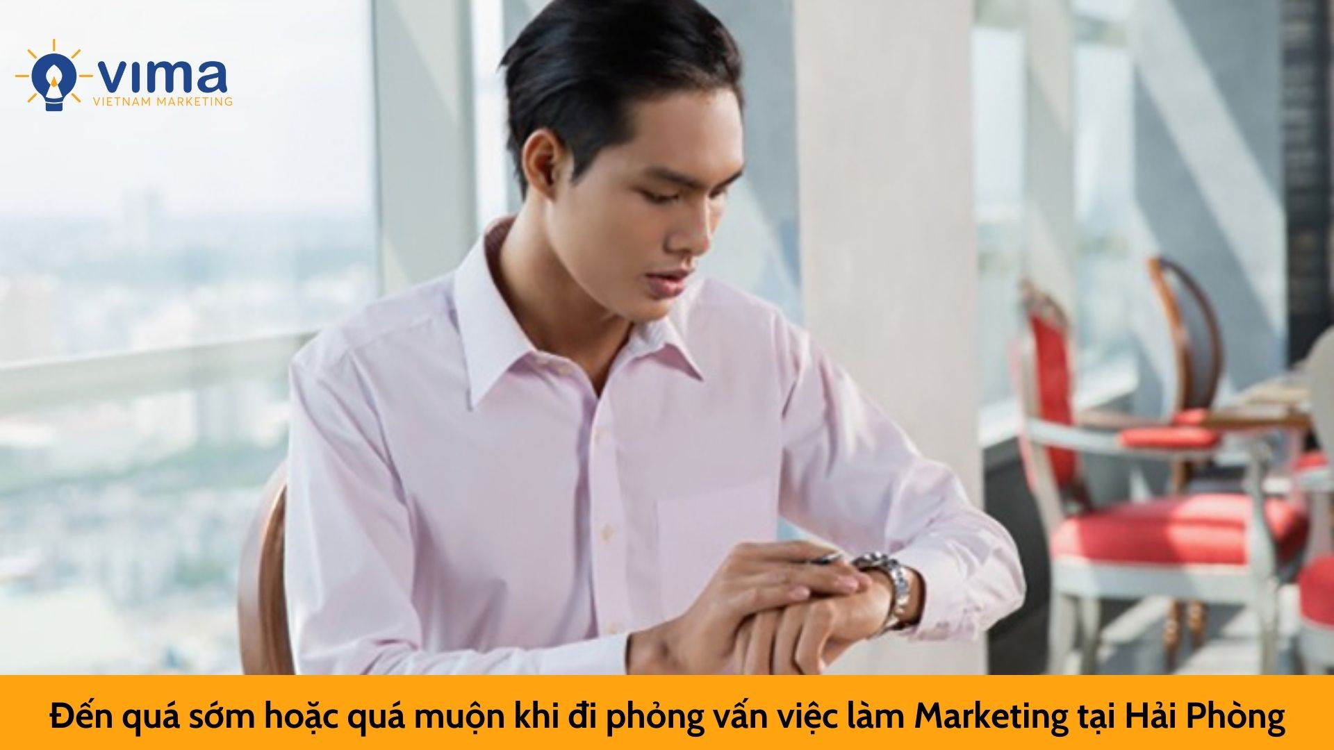 Đến quá sớm hoặc quá muộn khi đi phỏng vấn việc làm Marketing tại Hải Phòng